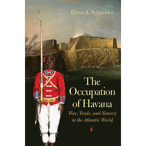 Published by the Omohundro Institute of Early American History and Culture and the University of North Carolina Press: The Occupation of Havana, Elena A. Schneider