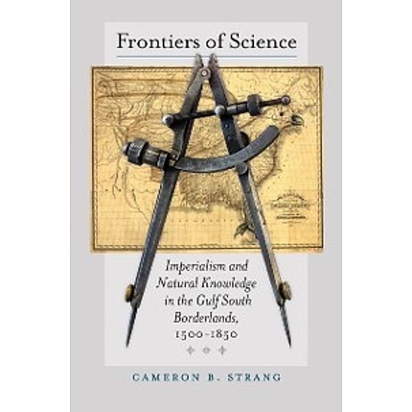 Published by the Omohundro Institute of Early American History and Culture and the University of North Carolina Press: Frontiers of Science, Cameron B. Strang