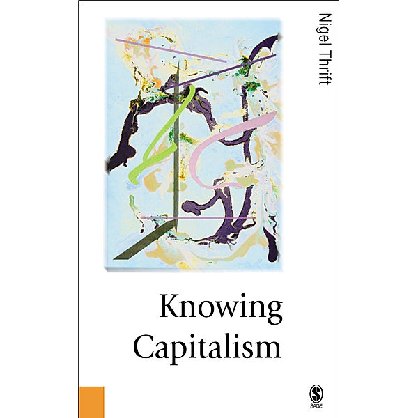Published in association with Theory, Culture & Society: Knowing Capitalism, Nigel Thrift