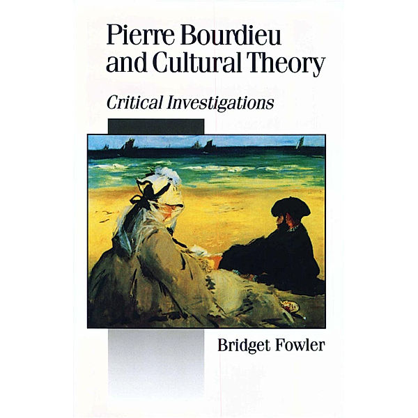 Published in association with Theory, Culture & Society: Pierre Bourdieu and Cultural Theory, Bridget Fowler