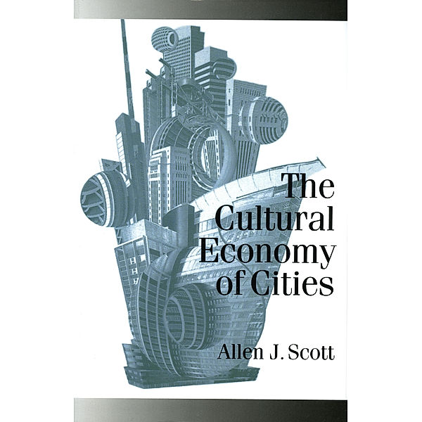 Published in association with Theory, Culture & Society: The Cultural Economy of Cities, Allen J Scott