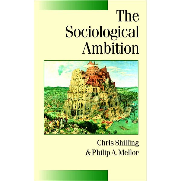 Published in association with Theory, Culture & Society: The Sociological Ambition, Chris Shilling, Philip A Mellor
