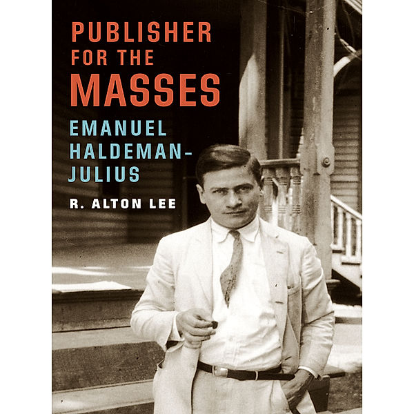 Publisher for the Masses, Emanuel Haldeman-Julius, R. Alton Lee