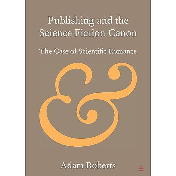 Publishing and the Science Fiction Canon / Elements in Publishing and Book Culture, Adam Roberts