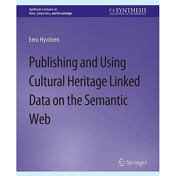 Publishing and Using Cultural Heritage Linked Data on the Semantic Web, Eero Hyvonen