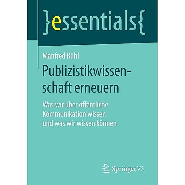 Publizistikwissenschaft erneuern / essentials, Manfred Rühl