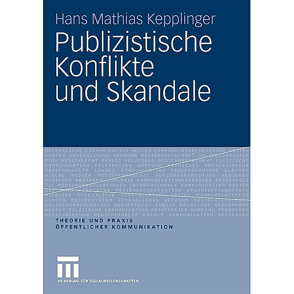 Publizistische Konflikte und Skandale / Theorie und Praxis öffentlicher Kommunikation, Hans Mathias Kepplinger