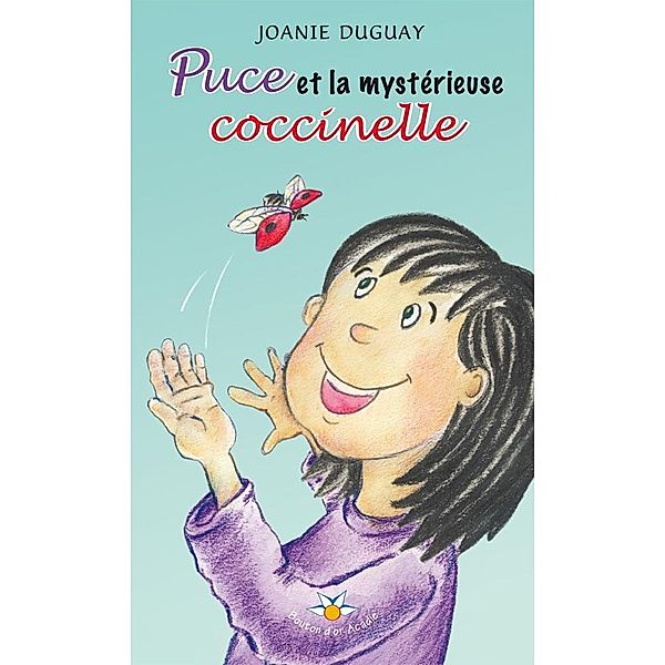 Puce et la mysterieuse coccinelle / Bouton d'or Acadie, Joanie Duguay