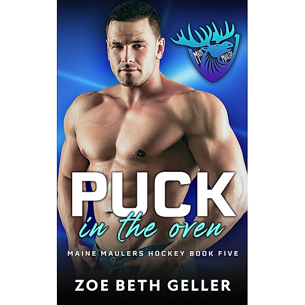 Puck in the Oven (Maine Maulers Hockey Series, #5) / Maine Maulers Hockey Series, Zoe Beth Geller