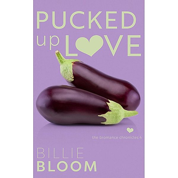 Pucked Up Love (Bromance Chronicles, #4) / Bromance Chronicles, Billie Bloom