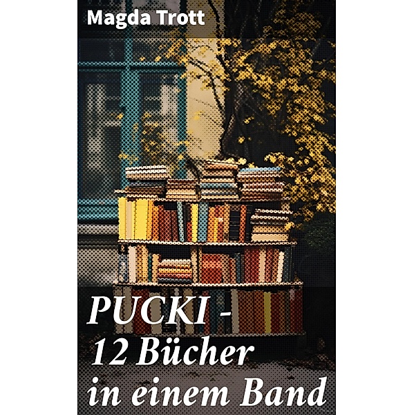 PUCKI - 12 Bücher in einem Band, Magda Trott