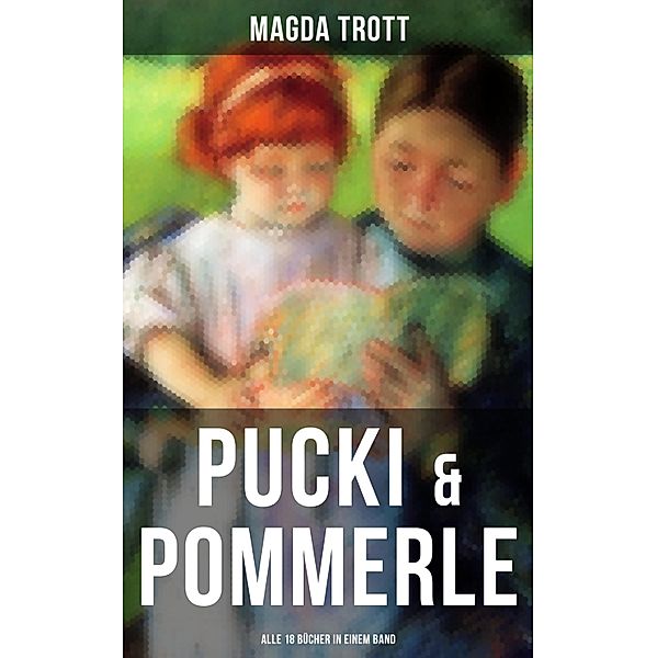 PUCKI & POMMERLE: Alle 18 Bücher in einem Band, Magda Trott