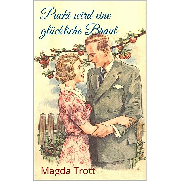 Pucki wird eine glückliche Braut (Illustrierte Ausgabe) / Pucki Bd.7, Magda Trott