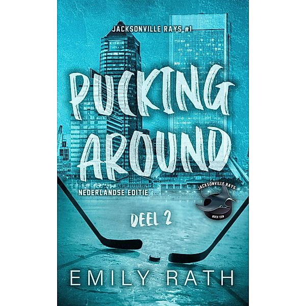Pucking around - deel twee (Jacksonville Rays, #1) / Jacksonville Rays, Emily Rath