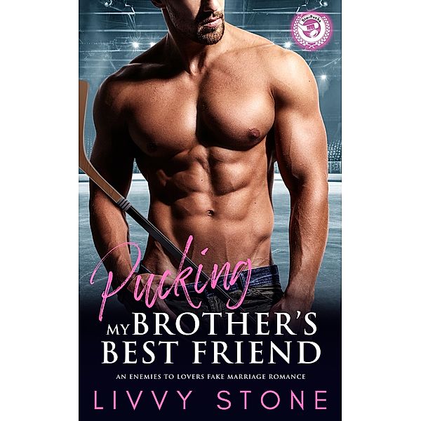Pucking My Brother's Best Friend: An Enemies to Lovers Fake Marriage Romance, Livvy Stone