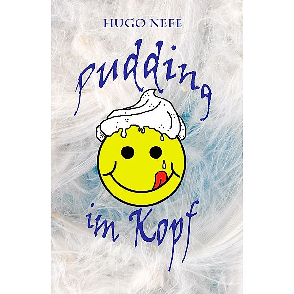 PUDDING IM KOPF, Hugo Nefe