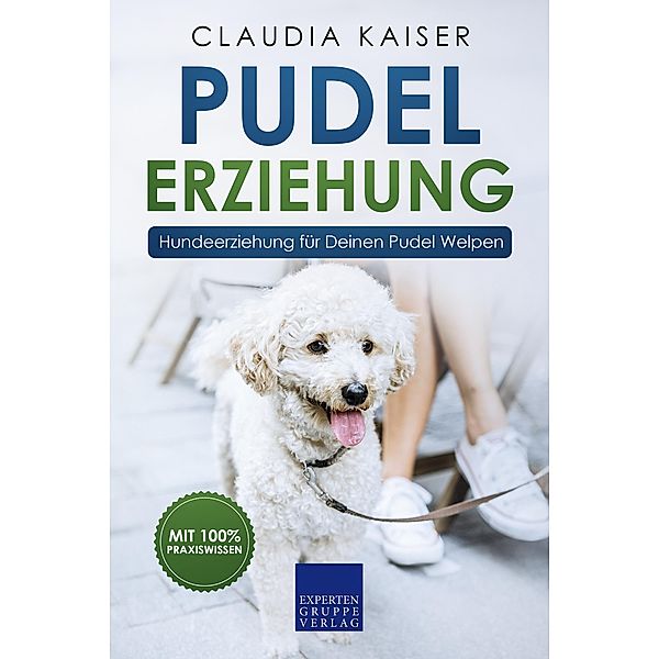 Pudel Erziehung: Hundeerziehung für Deinen Pudel Welpen / Pudel Erziehung Bd.1, Claudia Kaiser