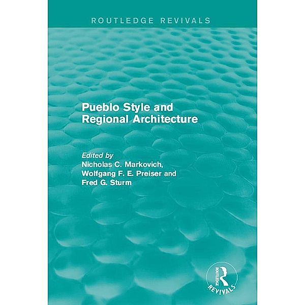 Pueblo Style and Regional Architecture / Routledge Revivals, Nicholas C. Markovich, Wolfgang F. E. Preiser, Fred G. Sturm