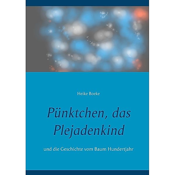 Pünktchen, das Plejadenkind, Heike Boeke