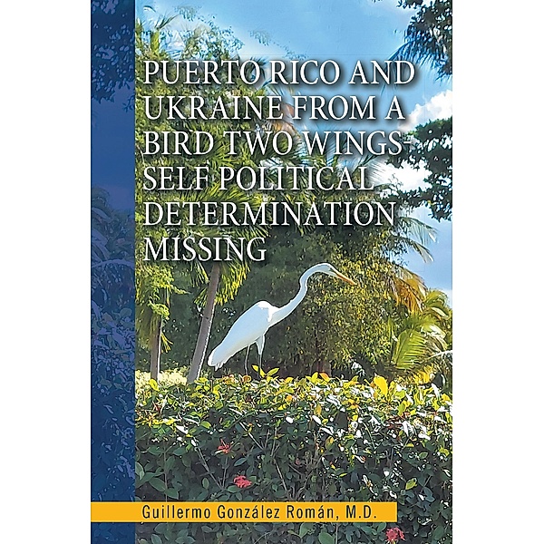Puerto Rico and Ukraine from a Bird Two Wings- Self Political Determination Missing, Guillermo González Román M. D.