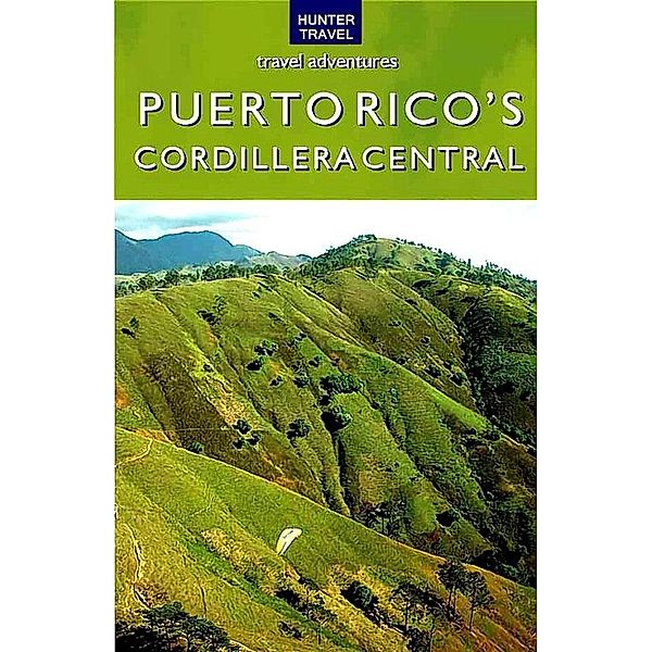 Puerto Rico's Cordillera Central / Hunter Publishing, Kurt Pitzer