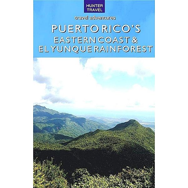 Puerto Rico's Eastern Coast & El Yunque Rainforest / Hunter Publishing, Kurt Pitzer