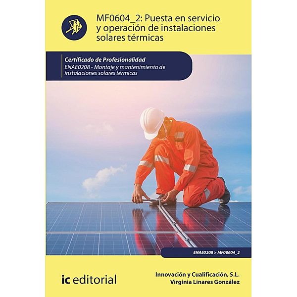 Puesta en servicio y operación de instalaciones solares térmicas. ENAE0208, Virginia Linares González, Innovación y Cualificación S. L.