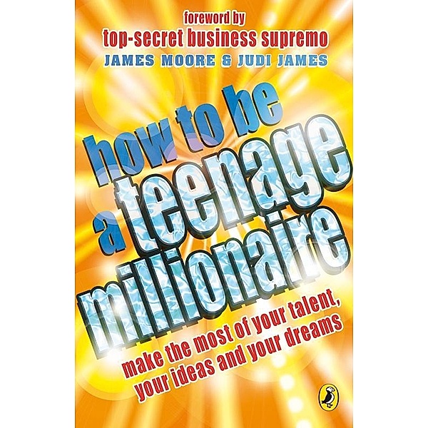 Puffin: How to be a Teenage Millionaire, Judi James, James Moore