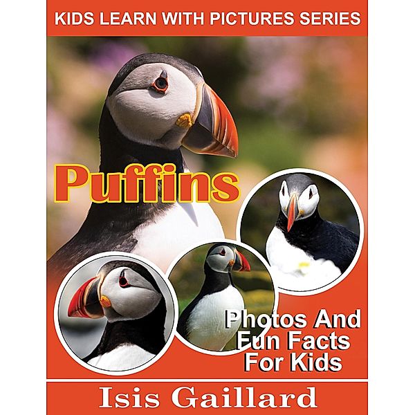 Puffins Photos and Fun Facts for Kids (Kids Learn With Pictures, #109) / Kids Learn With Pictures, Isis Gaillard