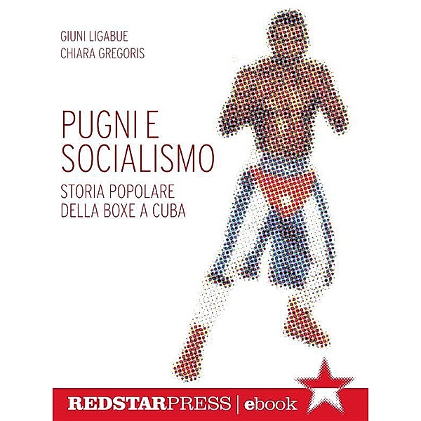 Pugni e socialismo / Unaltrastoria, Giuni Ligabue, Chiara Gregoris