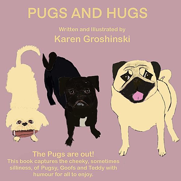 Pugs and Hugs, Karen Groshinski