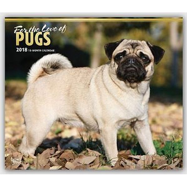 Pugs - For the Love of - Möpse 2018, BrownTrout Publisher