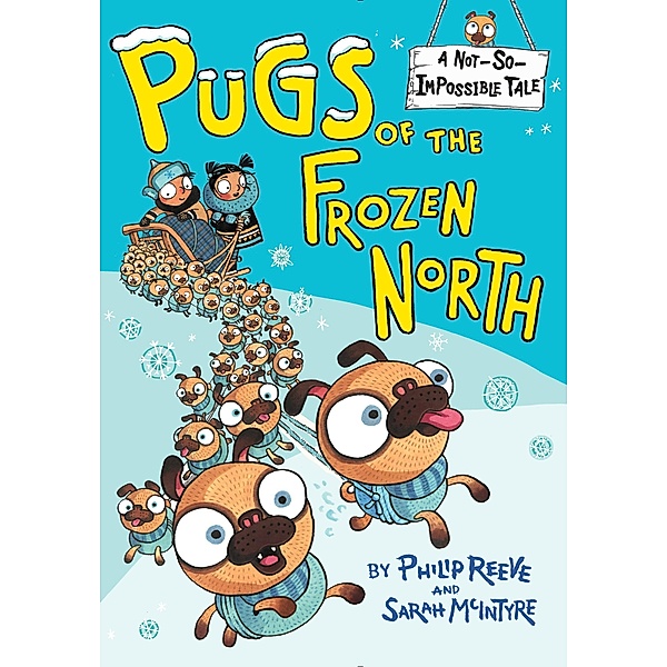 Pugs of the Frozen North / A Not-So-Impossible Tale, Philip Reeve