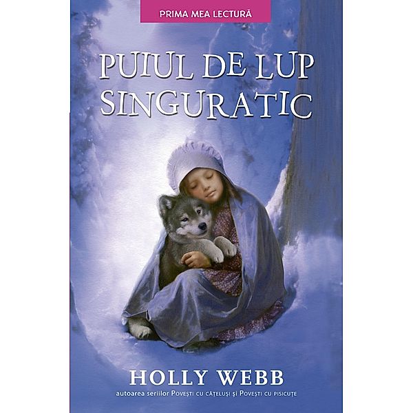 Puiul de lup singuratic / Fictiune Pentru Copii. Prima Mea Lectura, Holly Webb