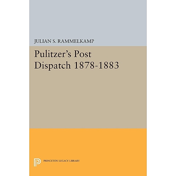 Pulitzer's Post Dipatch / Princeton Legacy Library Bd.2332, Julian S. Rammelkamp
