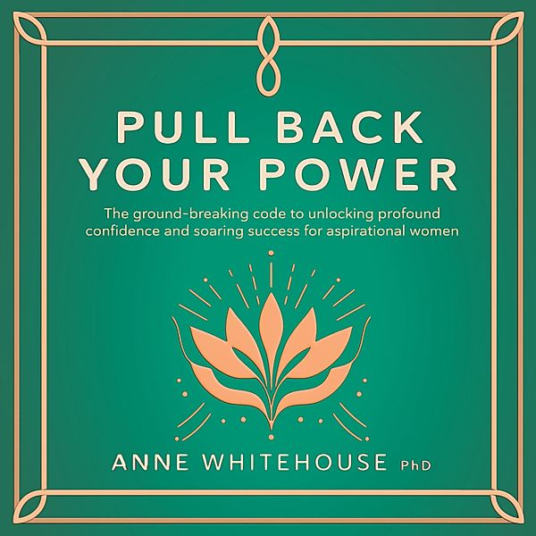 Pull Back Your Power, Anne Whitehouse PhD