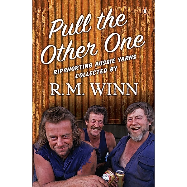 Pull the Other One: Ripsnorting Aussie yarns, R. M. Winn