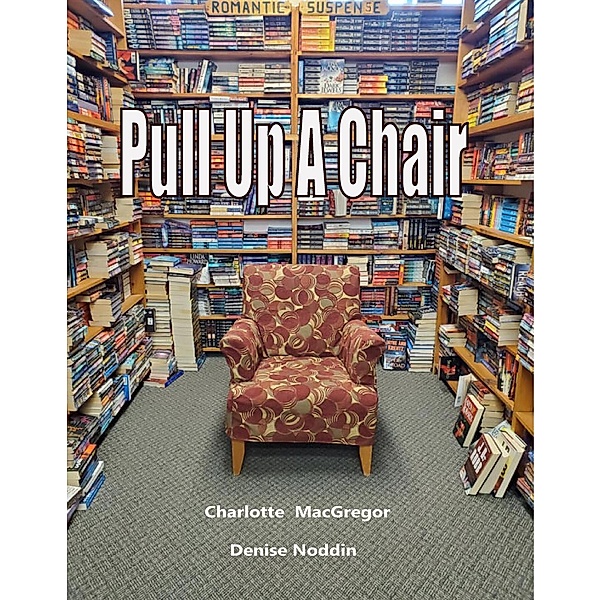 Pull Up A Chair, Charlotte MacGregor, Denise Noddin