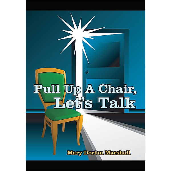 Pull up a Chair, Let's Talk, Mary Dorian Marshall