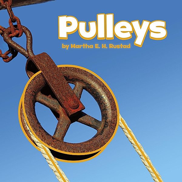 Pulleys / Raintree Publishers, Martha E. H. Rustad