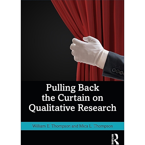 Pulling Back the Curtain on Qualitative Research, William Thompson, Mica Thompson