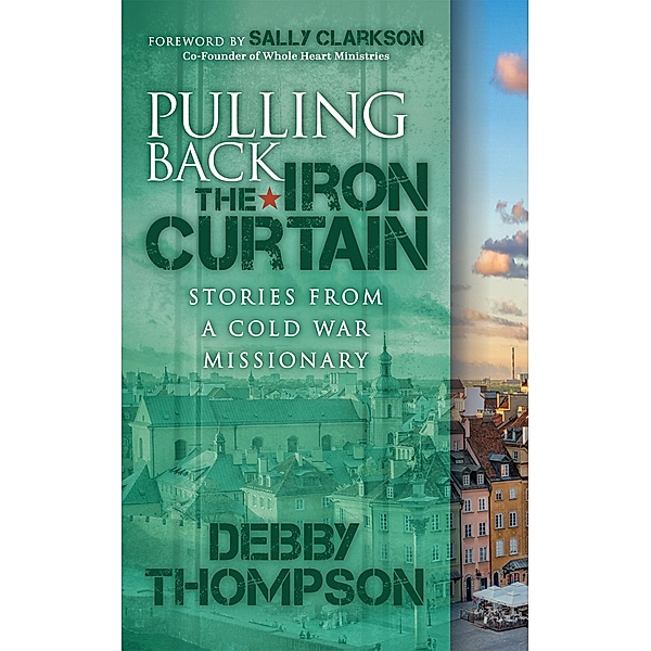 Pulling Back the Iron Curtain / Morgan James Faith, Debby Thompson
