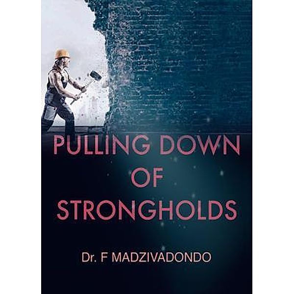 Pulling Down of Strongholds / Castle Publishing Ltd, Francis Madzivadondo