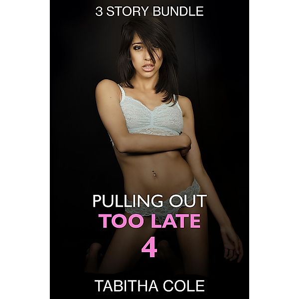 Pulling Out Too Late 4, Tabitha Cole