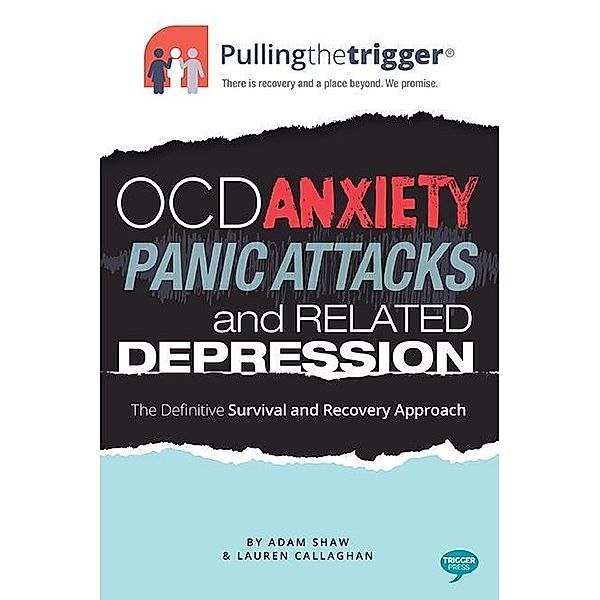 Pullingthetrigger(R) OCD, Anxiety, Panic Attacks and Related Depression, Adam Shaw