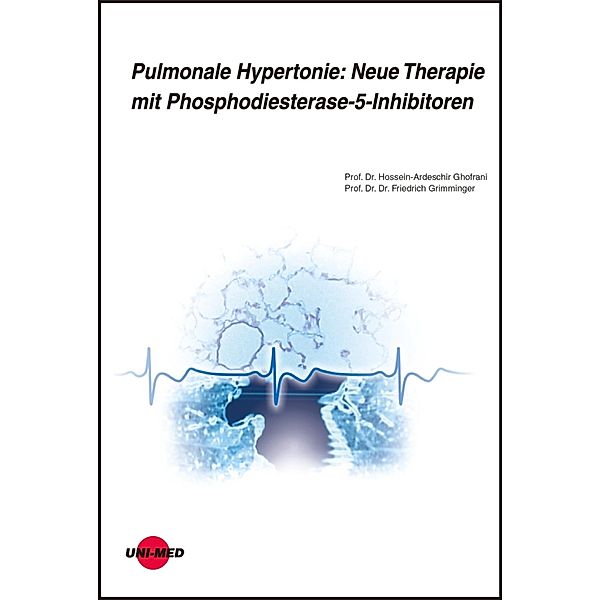 Pulmonale Hypertonie: Neue Therapie mit Phosphodiesterase-5-Inhibitoren / UNI-MED Science, Hossein-Ardeschir Ghofrani, Friedrich Grimminger