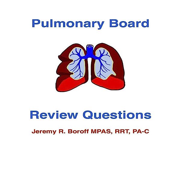 Pulmonary Board Review Questions / Jeremy Boroff, Jeremy Boroff