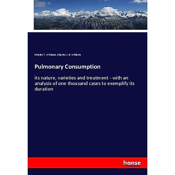 Pulmonary Consumption, Charles T. Williams, Charles J. B. Williams