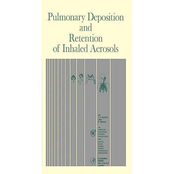 Pulmonary Deposition and Retention of Inhaled Aerosols, Theodore F. Hatch, Paul Gross