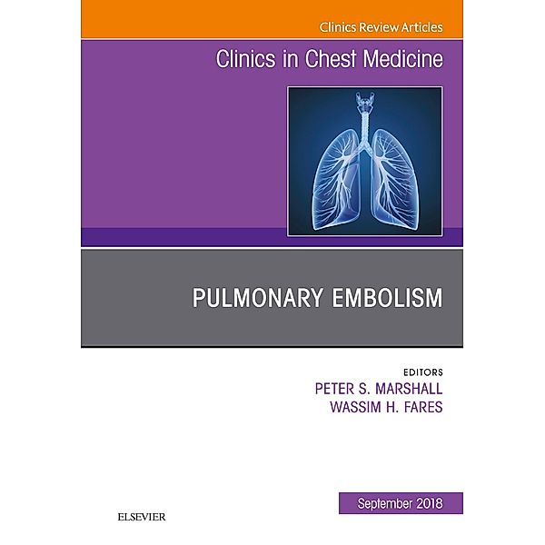 Pulmonary Embolism, An Issue of Clinics in Chest Medicine, Peter Marshall, Wassim Fares